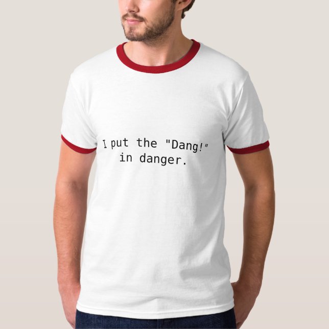I put the "Dang!" T-Shirt (Front)
