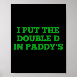 I Put The Double D In Paddy's Funny Irish Patricks Poster