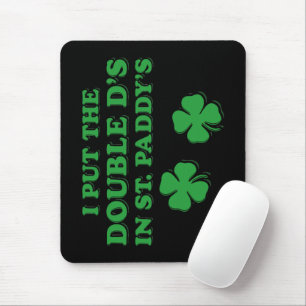 I Put The Double D's In St. Paddy's Day Funny Mouse Pad