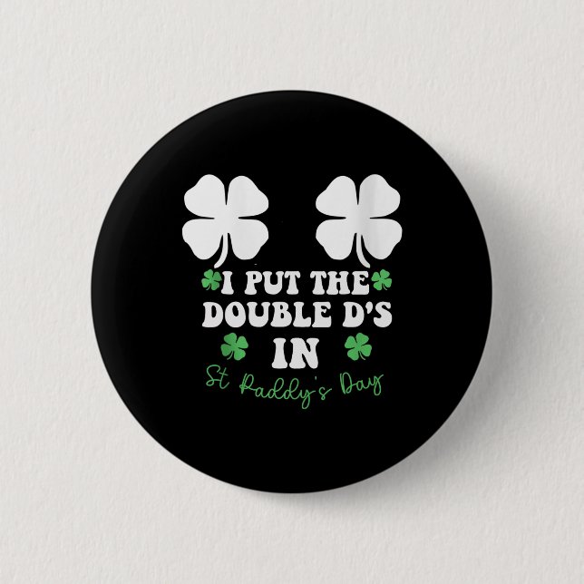 I Put The Double D's In St Paddy's Day Funny St Pa Button (Front)