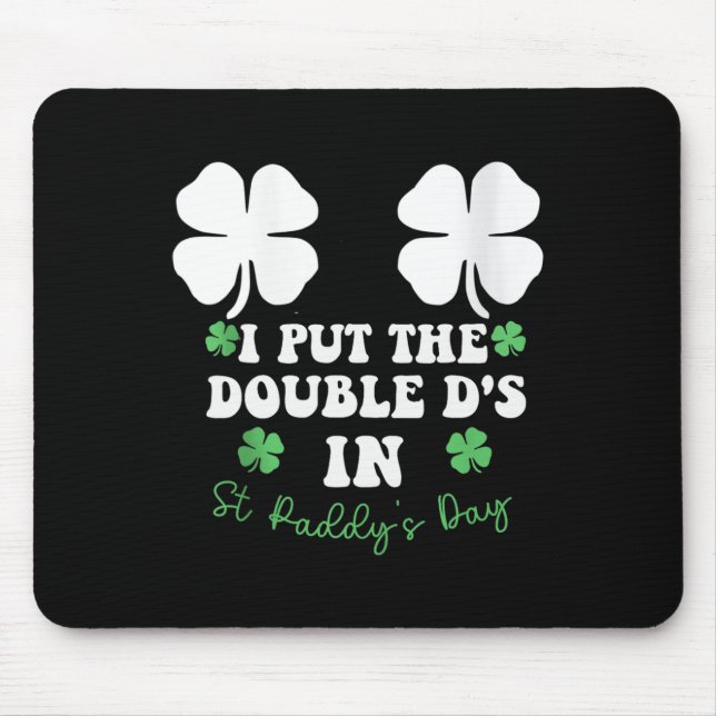 I Put The Double D's In St Paddy's Day Funny St Pa Mouse Pad (Front)