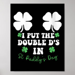 I Put The Double D's In St Paddys Day Funny St Pat Poster