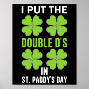 I Put The Double D's In St. Paddys Day Irish Funny Poster