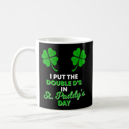 I Put The Double DS In St PaddyS Day Naughty Iri Coffee Mug