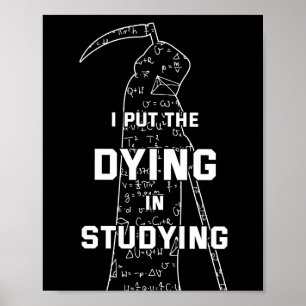 I Put The Dying In Studying - College Humor Poster