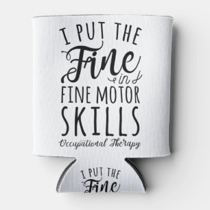 I Put The Fine In Fine Motor Skills Can Cooler
