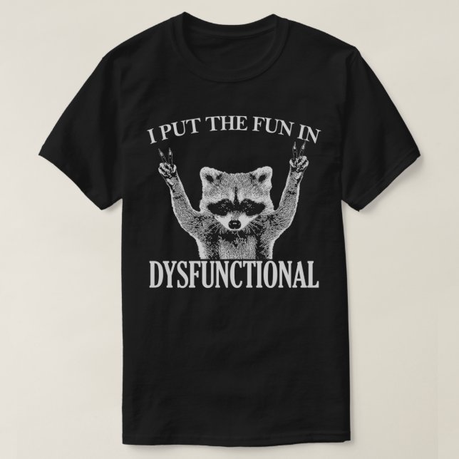 I put the FUN in DYSFUNCTIONAL funny raccoon Class T-Shirt (Design Front)