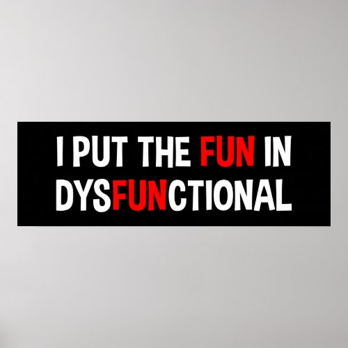 I Put The Fun In Dysfunctional Poster