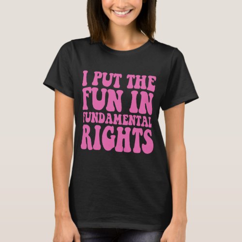 I Put The Fun in Fundamental Rights Funny Gift  T_Shirt