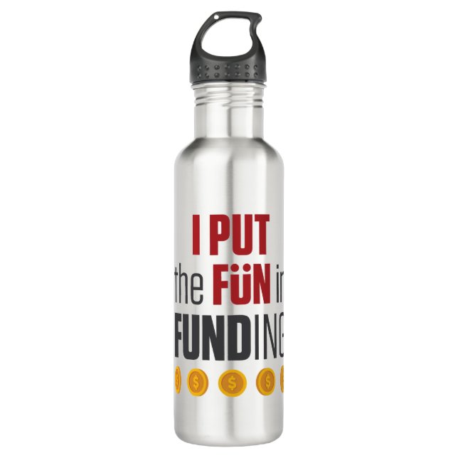 I Put the Fun in Funding Mortgage Broker Banker Stainless Steel Water Bottle (Front)