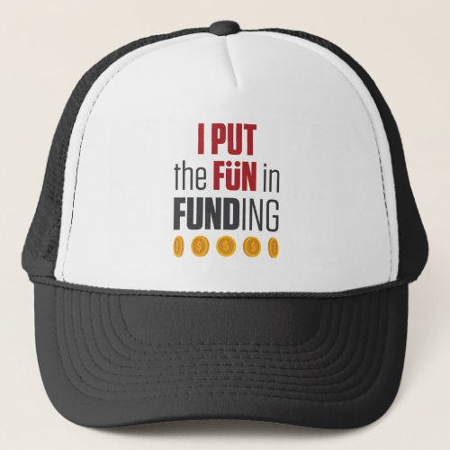 I Put the Fun in Funding Mortgage Broker Banker Trucker Hat