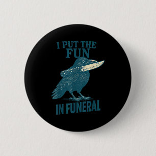 I Put The Fun In Funeral Crow Humor Quote  Button