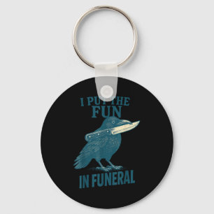 I Put The Fun In Funeral Crow Humor Quote  Keychain