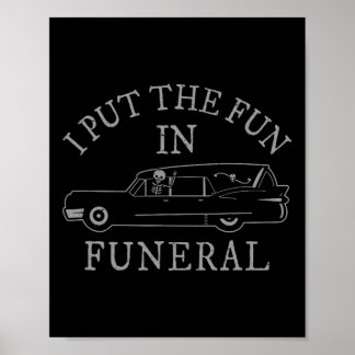 I Put The Fun In Funeral Hearse Skeleton Funny Hal Poster