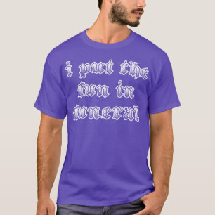 I Put The Fun In Funeral Humorous Slogan Design T-Shirt