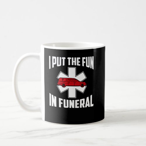 I Put The Fun In Funeral Mortician  Coffee Mug