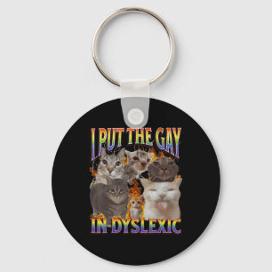 I Put The Gay In Dyslexic Funny Cat Meme Bootleg F Keychain