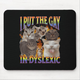 I Put The Gay In Dyslexic Funny Cat Meme Bootleg F Mouse Pad