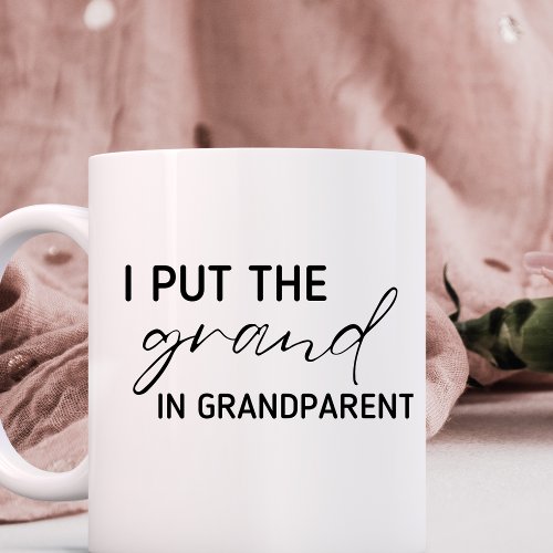 I put the grand in grandparent Mug