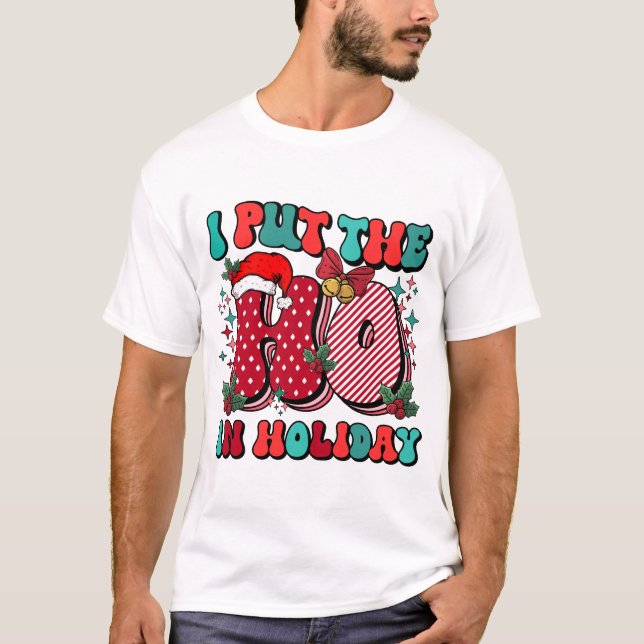 I Put The Ho In Holiday T-Shirt (Front)