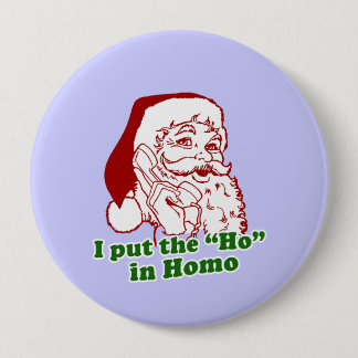 I put the Ho in Homo Pinback Button