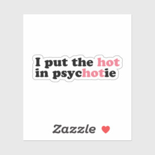 I put the HOT in PsycHOTic Funny Vinyl Sticker