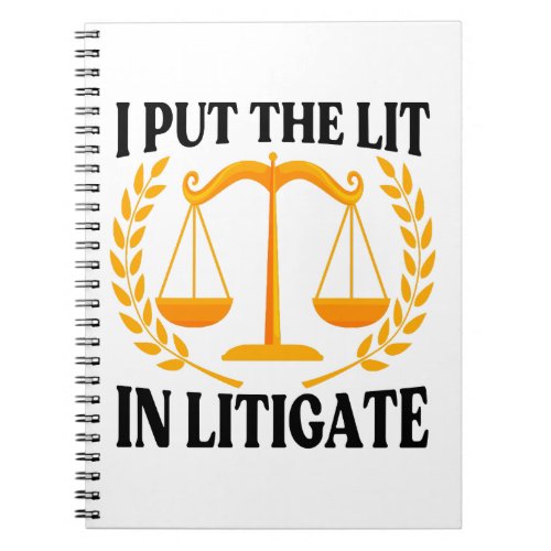 I Put The Lit In Litigate _ Funny Lawyer saying Notebook
