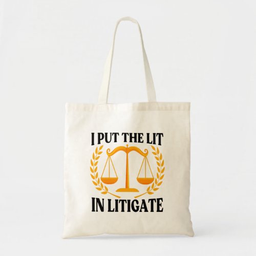I Put The Lit In Litigate _ Funny Lawyer saying Tote Bag
