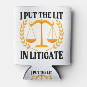 I Put The Lit In Litigate - Funny saying Can Cooler