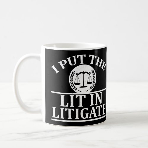 I Put The Lit In Litigate _ Funny saying  Coffee Mug