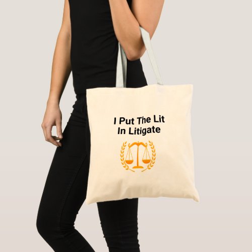 I Put The Lit In Litigate _ Funny saying Tote Bag