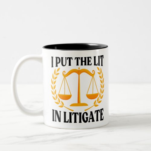 I Put The Lit In Litigate Lawyer Litigator _ Funny Two_Tone Coffee Mug