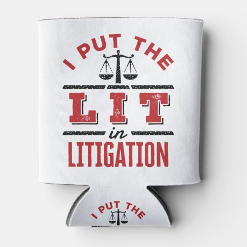 I Put the Lit in Litigation Lawyer Litigator Trial Can Cooler