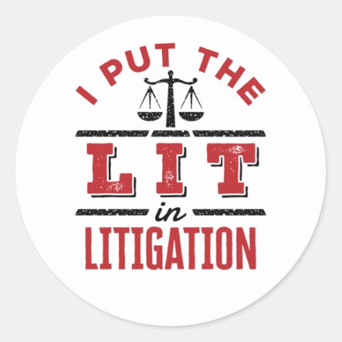 I Put the Lit in Litigation Lawyer Litigator Trial Classic Round Sticker