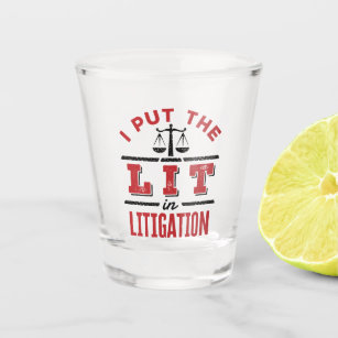 I Put the Lit in Litigation Lawyer Litigator Trial Shot Glass