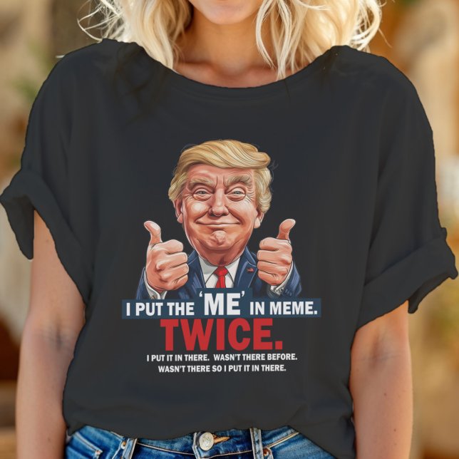 I Put the "ME" in Meme Funny Trump T-Shirt ID1129 (Creator Uploaded)