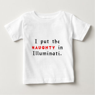 I Put The Naughty In Illuminati Baby T-Shirt