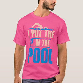 I Put The P In Pool Funny Swimming Pool Diving T-Shirt