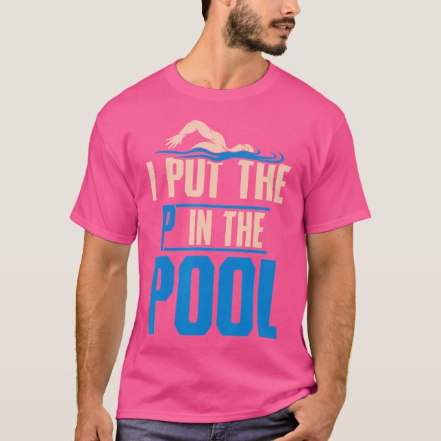 I Put The P In Pool Funny Swimming Pool Diving T-Shirt (Front)