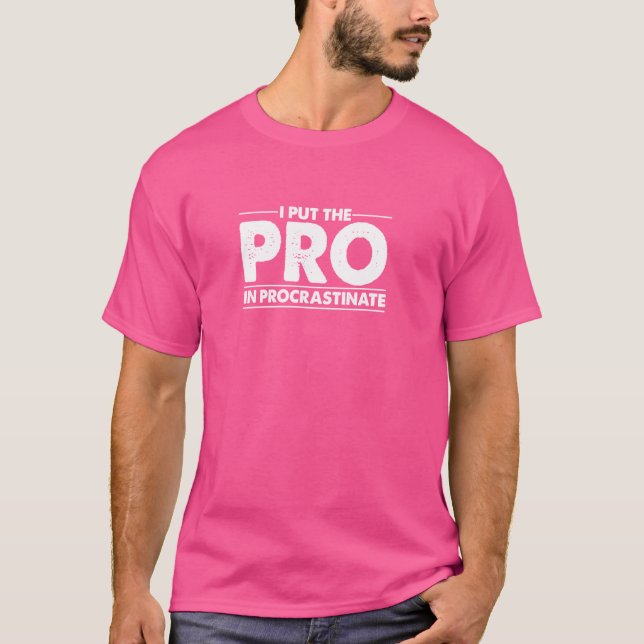 I Put the Pro In Procrastinate T-Shirt (Front)