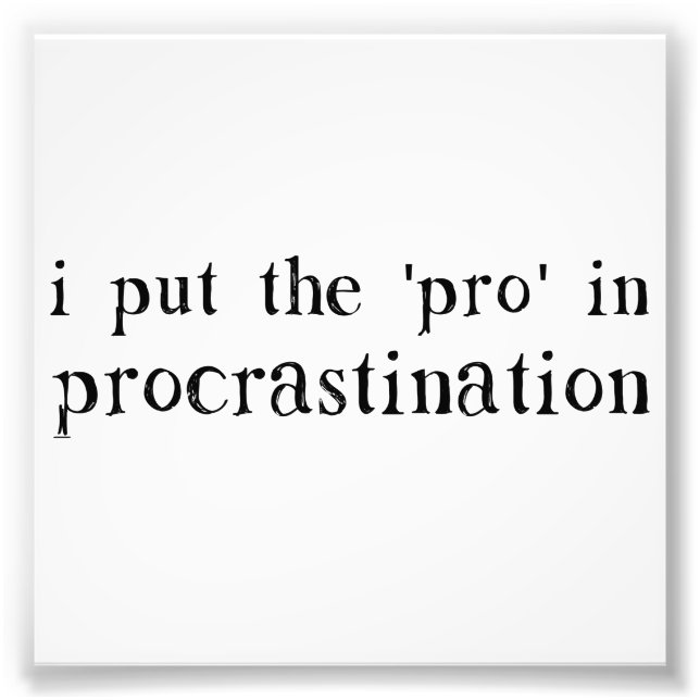 I Put the PRO in Procrastination Photo Print (Front)