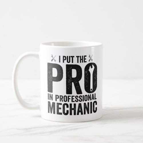 I Put the Pro in Professional Mechanic Funny Gift  Coffee Mug