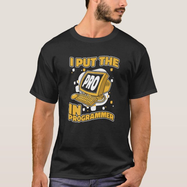 I Put The Pro In Programmer Full Stack Software De T-Shirt (Front)