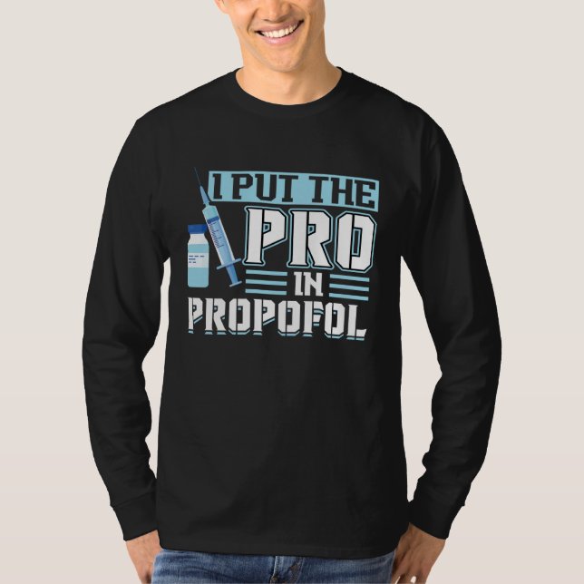 I Put The Pro In Propofol Anesthesiologist T-Shirt (Front)