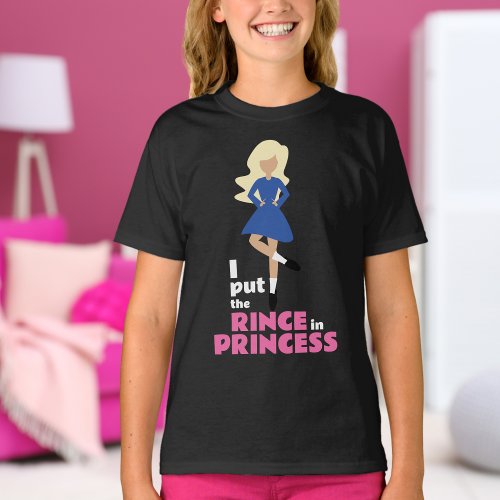I Put the Rince in Princess Blond Hair Irish Dance T_Shirt