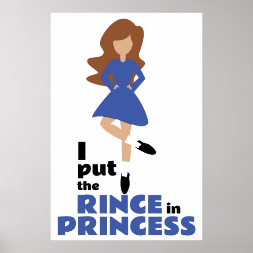 I Put the Rince in Princess Brown Hair Irish Dance Poster