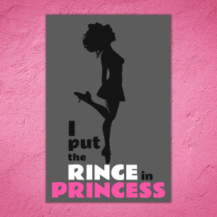 I Put the Rince in Princess Irish Dance Poster