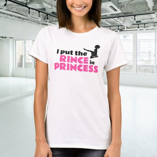 I Put the Rince in Princess Irish Dance T_Shirt
