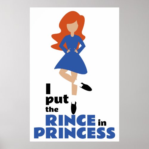 I Put the Rince in Princess  Red Hair Irish Dance Poster