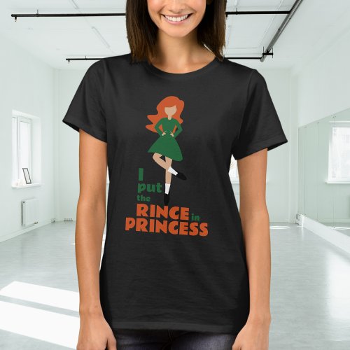 I Put the Rince in Princess  Red Hair Irish Dance T_Shirt